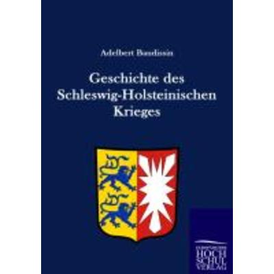 Geschichte des Schleswig-Holsteinischen Krieges, Taschenbuch von Adelbert Baudissin, Europäischer Hochschulverlag, 978-3-86741-607-8