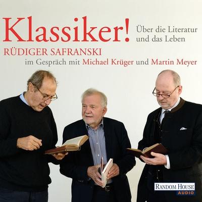 Klassiker! Über die Literatur und das Leben - Rüdiger Safranski,Michael Krüger,Martin Meyer, Audio, 9783837151411