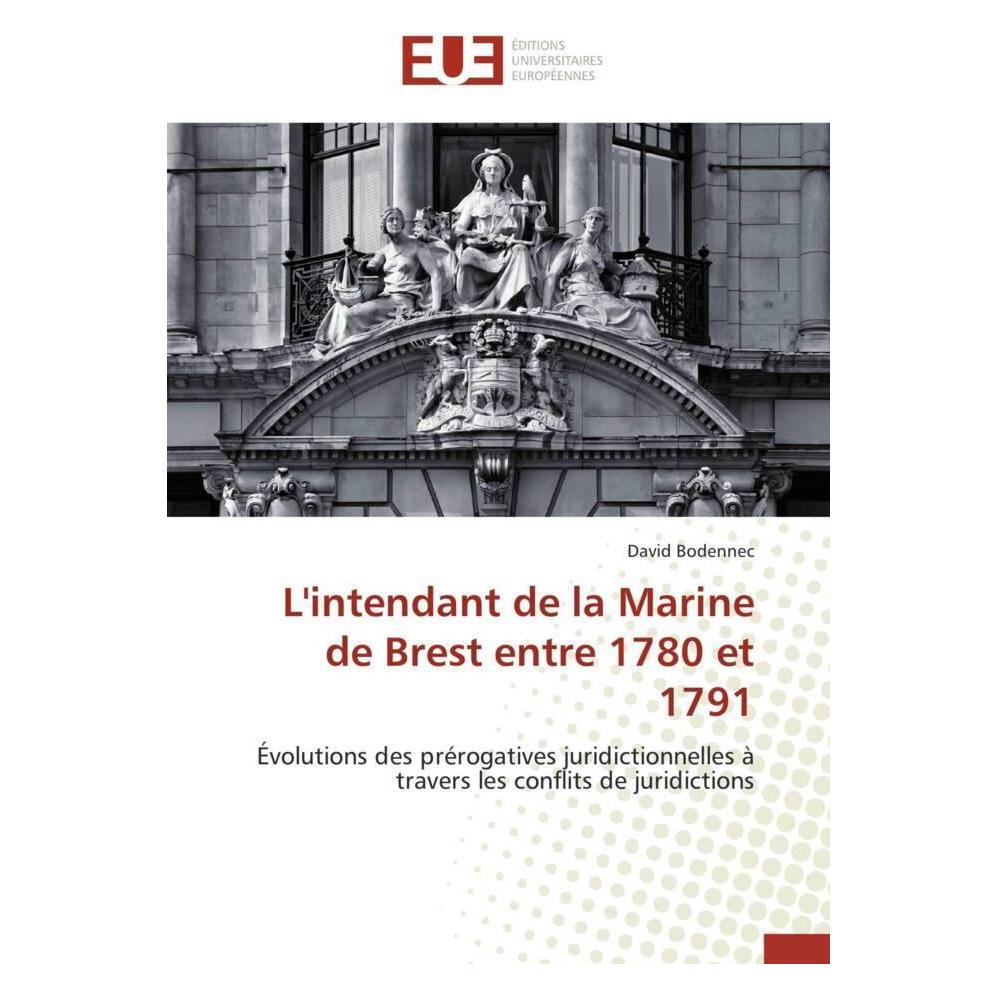 Éditions Universitaires Européennes L'intendant de la Marine de Brest entre 1780 et 1791 (55578893)