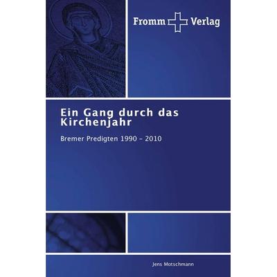 Ein Gang durch das Kirchenjahr, Taschenbuch von Jens Motschmann, Fromm Verlag, 978-3-8416-0487-3