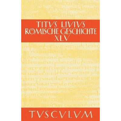 Titus Livius: Römische Geschichte / Buch 45, Gebundene Ausgabe von Livius, De Gruyter, 978-3-05-005438-4