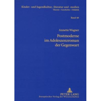Postmoderne im Adoleszenzroman der Gegenwart, Taschenbuch von Annette Wagner, Peter Lang GmbH, Internationaler Verlag der Wissenschaften,