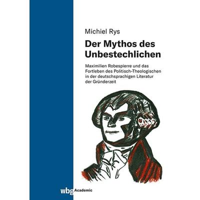 Der Mythos des Unbestechlichen, Gebundene Ausgabe von Michiel Rys, Wbg Academic in Herder, 978-3-534-64011-9