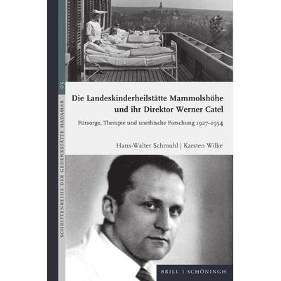Die Landeskinderheilstätte Mammolshöhe und ihr Direktor Werner Catel, Gebundene Ausgabe von Hans-Walter Schmuhl,Karsten Wilke, Brill | Schöningh,