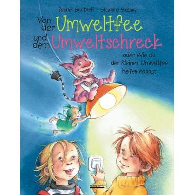 Von der Umweltfee und dem Umweltschreck, Gebundene Ausgabe von Bärbel Spathelf, Albarello, 978-3-86559-119-7