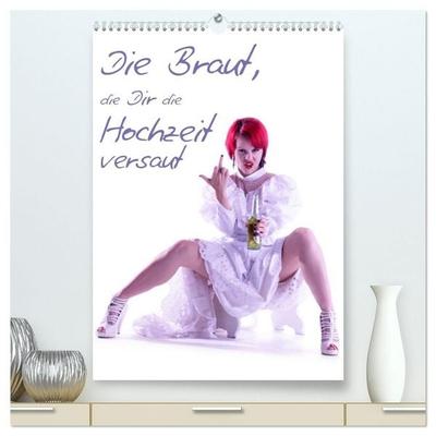 Die Braut, die Dir die Hochzeit versaut (hochwertiger Premium Wandkalender 2027 DIN A2 hoch), Kunstdruck in Hochglanz