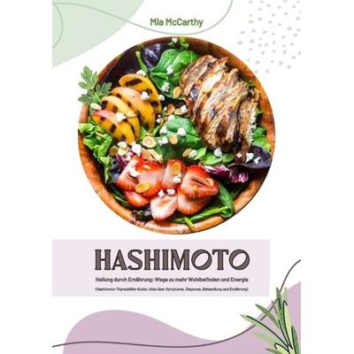 Hashimoto Heilung durch Ernährung: Wege zu mehr Wohlbefinden und Energie (Hashimoto-Thyreoiditis-Guide: Alles über Symptome, Diagnose, Behandlung und
