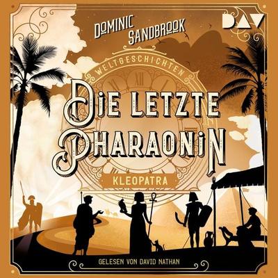 Weltgeschichte(n). Die letzte Pharaonin: Kleopatra - Dominic Sandbrook, Audio, 9783742428967