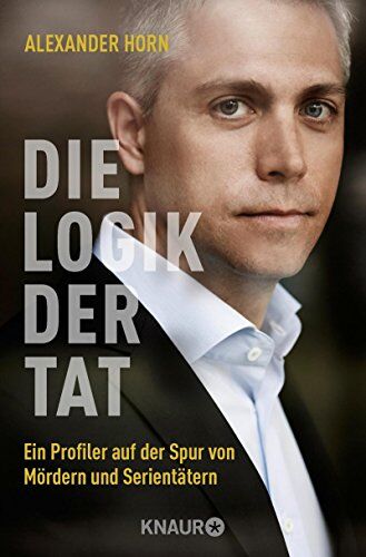 Alexander Horn - Die Logik der Tat: Ein Profiler auf der Spur von Mördern und Serientätern - Preis vom 06.10.2026 07:26:00 h