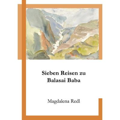 Sieben Reisen zu Balasai Baba, Taschenbuch von Magdalena Redl, BoD – Books on Demand, 978-3-8334-3538-6