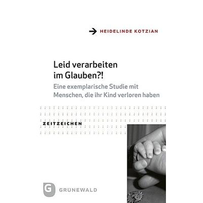 Leid verarbeiten im Glauben?!, Taschenbuch von Heidelinde Kotzian, Matthias-Grünewald, 978-3-7867-3428-4