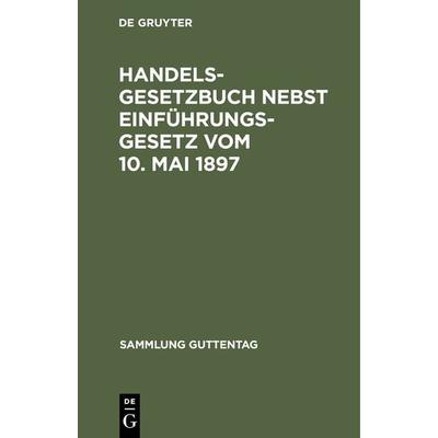 Handelsgesetzbuch nebst Einführungsgesetz vom 10. Mai 1897, Gebundene Ausgabe von , De Gruyter, 978-3-11-103084-5