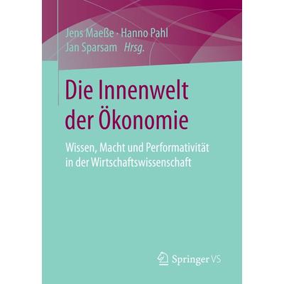 Die Innenwelt der Ökonomie, Taschenbuch von , Springer Fachmedien Wiesbaden GmbH, 978-3-658-10427-6