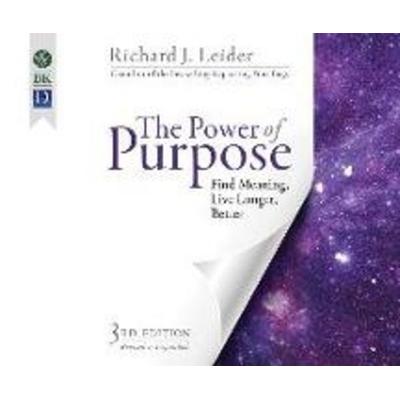 The Power of Purpose: Find Meaning, Live Longer, Better - Richard J. Leider, CD, 9781681419633