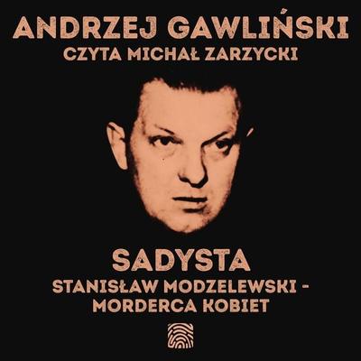 Sadysta. Stanisław Modzelewski - morderca kobiet - Andrzej Gawliński, Audio, 9789180904278