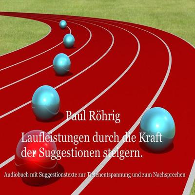 Laufleistungen durch die Kraft der Suggestionen steigern - Paul Röhrig, Audio, 4061707961861