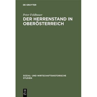 Der Herrenstand in Oberösterreich, Gebundene Ausgabe von Peter Feldbauer, De Gruyter Oldenbourg, 978-3-486-43651-8