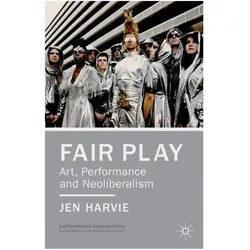 Fair Play - Art, Performance and Neoliberalism, Fachbücher von J. Harvie