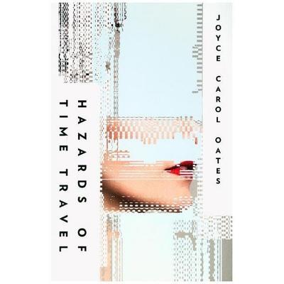 Oates, J: Hazards of Time Travel, Taschenbuch von Joyce Carol Oates, HarperCollins