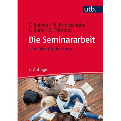 Die Seminararbeit, Taschenbuch von Christiane Beinke,Melanie Brinkschulte,Lothar Bunn,Stefan Thürmer, Utb GmbH, 978-3-8252-8631-6