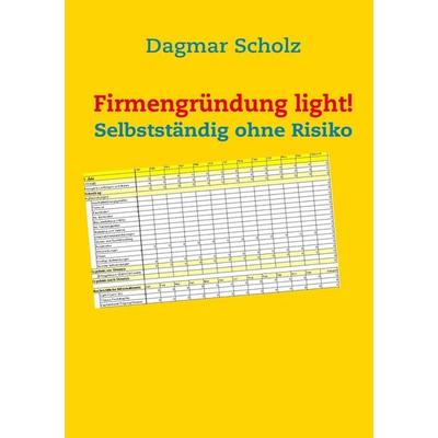 Firmengründung light!, Taschenbuch von Dagmar Scholz, BoD – Books on Demand, 978-3-8423-4347-4