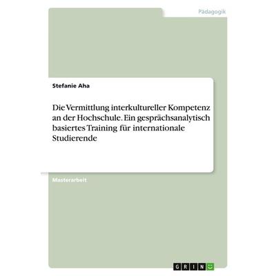 Die Vermittlung interkultureller Kompetenz an der Hochschule. Ein gesprächsanalytisch basiertes Training für internationale Studierende, Taschenbuch