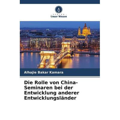 Die Rolle von China-Seminaren bei der Entwicklung anderer Entwicklungsländer, Taschenbuch von Alhajie Bakar Kamara, Verlag Unser Wissen,