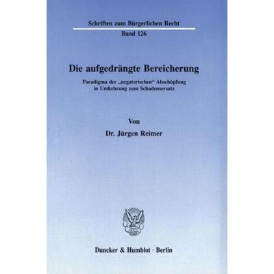 Die aufgedrängte Bereicherung., Taschenbuch von Jürgen Reimer, Duncker & Humblot, 978-3-428-06802-9