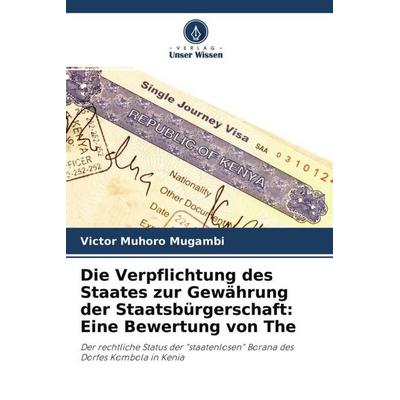 Die Verpflichtung des Staates zur Gewährung der Staatsbürgerschaft: Eine Bewertung von The, Taschenbuch von Victor Muhoro Mugambi, Verlag Unser
