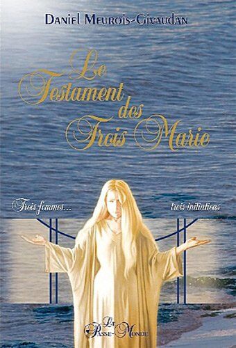 Daniel Meurois-Givaudan - Le Testament des Trois Marie - Trois Femmes, Trois Initiations - Preis vom 18.10.2026 19:22:15 h