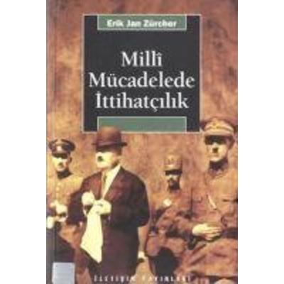 Milli Mücadelede Ittihatcilik, Taschenbuch von Erik Jan Zürcher, Iletisim Yayinlari, 978-975-05-0128-9