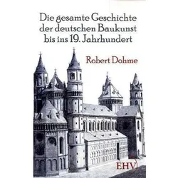 Die gesamte Geschichte der deutschen Baukunst bis ins 19. Jahrhundert, Fachbücher von Robert Dohme