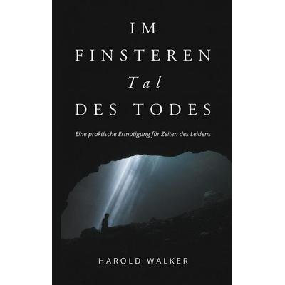 Im finsteren Tal des Todes, Taschenbuch von Harold Walker, Thron-Schriften Verlag, 978-3-9825873-5-6