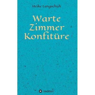 Wartezimmerkonfitüre, Taschenbuch von Heike Langschuh, Tredition, 978-3-7469-2009-2