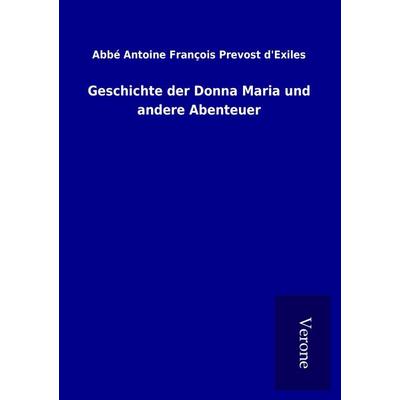 Geschichte der Donna Maria und andere Abenteuer, Taschenbuch von Abbé Antoine François Prevost d&aposExiles, BoD - Books on Demand