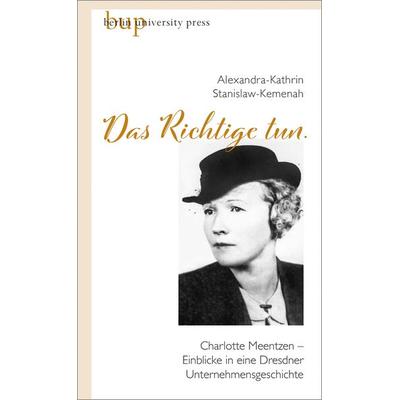 »Das Richtige tun.«, Gebundene Ausgabe von Alexandra Stanislaw-Kemenah, Berlin University Press ein Imprint von Verlagshaus Römerweg,
