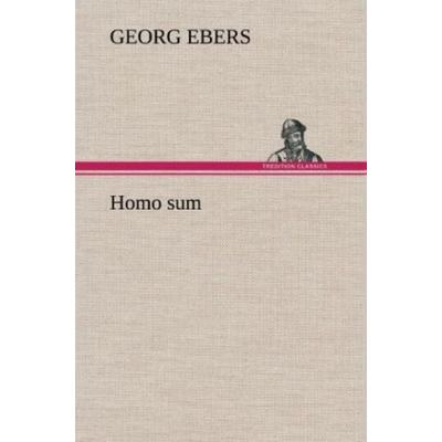 Homo sum, Gebundene Ausgabe von Georg Ebers, Tredition, 978-3-8472-4702-9