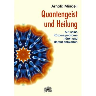 Quantengeist und Heilung, Taschenbuch von Arnold Mindell, Via Nova Verlag, Petersberg, 978-3-86616-036-1