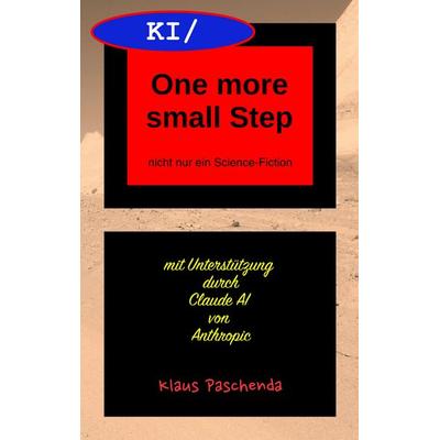 KI/ One more small Step, Taschenbuch von Klaus Paschenda, Klaus Paschenda, 978-3-9826968-4-3