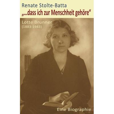 '...dass ich zur Menschheit gehöre'; Taschenbuch von Renate Stolte-Batta, BoD – Books on Demand, 978-3-8423-7085-2