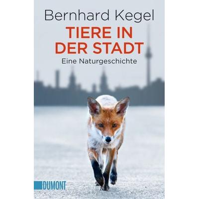 Tiere in der Stadt, Taschenbuch von Bernhard Kegel, DuMont Buchverlag, 978-3-8321-6270-2