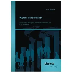 Digitale Transformation. Herausforderungen für Unternehmen im B2C Bereich, Fachbücher von Jana Albrecht