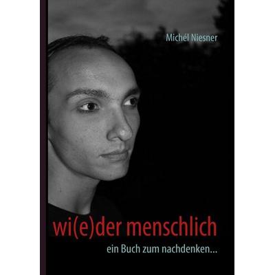 wi(e)der menschlich, Gebundene Ausgabe von Michél Niesner, BoD – Books on Demand, 978-3-8370-1807-3