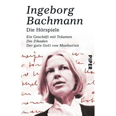 Die Hörspiele, Taschenbuch von Ingeborg Bachmann, Piper Taschenbuch, 978-3-492-20139-1