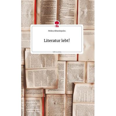 Literatur lebt! Life is a Story - story.one, Gebundene Ausgabe von Melina Albandopulos, Story.one publishing, 978-3-7108-1372-6