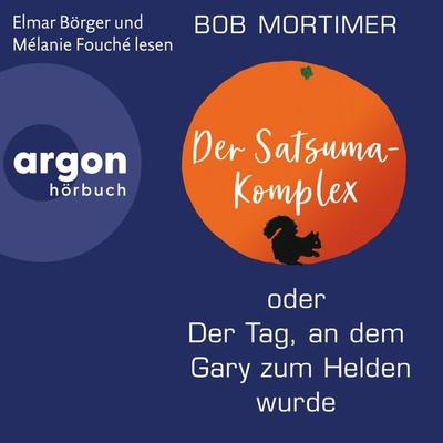 Der Satsuma-Komplex oder Der Tag, an dem Gary zum Helden wurde - Bob Mortimer, Audio, 9783732472024