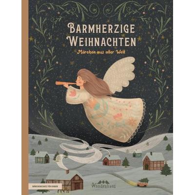 Barmherzige Weihnachten, Gebundene Ausgabe von Sammlung Verschiedene Autoren,Luise Büchner,Brüder Grimm,Oscar Wilde,Franz Pocci, Wunderhaus Verlag,