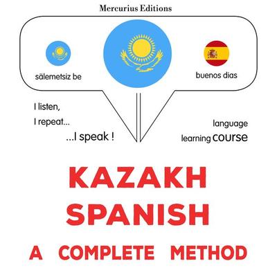 Kazakh - Spanish : a complete method - James Gardner, Audio, 9782821172913