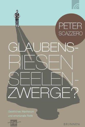 Peter Scazzero - Glaubensriesen - Seelenzwerge?: Geistliches Wachstum und emotionale Reife - Preis vom 09.10.2026 07:28:09 h