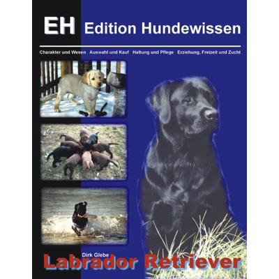 Labrador Retriever, Taschenbuch von Dirk Glebe, BoD – Books on Demand, 978-3-8311-3303-1